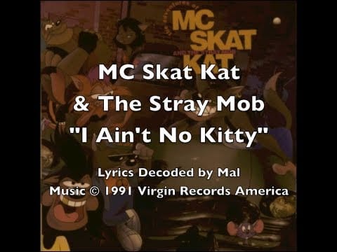 MC Skat Kat and The Stray Mob — MC Skat Kat   "I Ain't No Kitty" Lyrics