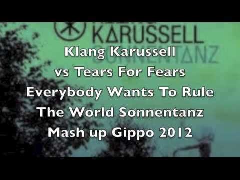 Klangkarussell — Klangkarussel vs Tears For Fears - Sonnentanz Everybody Wants To Rule The World Mashup Gippo 2012