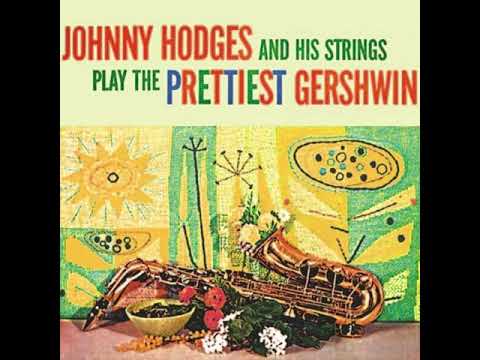 Johnny Hodges And His Strings — 09 - Someone To Watch Over Me - Johnny Hodges and His Strings Play The Prettiest Gershwin