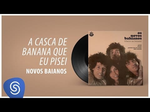 Os Novos Baianos — Novos Baianos - A Casca De Banana Que Eu Pisei (Ferro na Boneca) [Áudio Oficial]