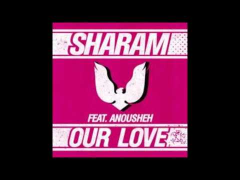Sharam (2) — Sharam - Our Love Feat  Anousheh (Original Mix)