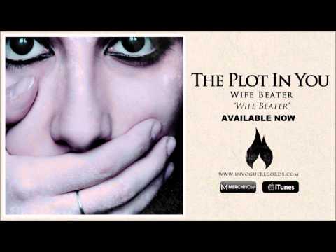 The Plot In You — The Plot In You - Wife Beater