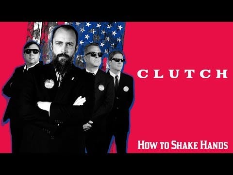 Clutch (3) — How To Shake Hands