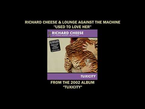 Richard Cheese & Lounge Against The Machine — Richard Cheese "Used To Love Her" from the 2002 album "Tuxicity"