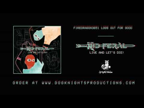 Kid, Feral — Kid, Feral - FIREDRAGON3651 Logs Out For Good