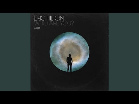 Eric Hilton — Who are You?
