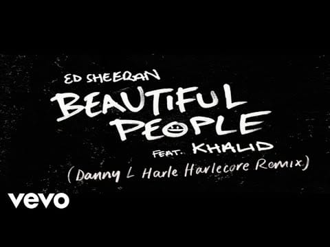Ed Sheeran — Beautiful People [Danny L Harle Harlecore Remix] ft. Khalid