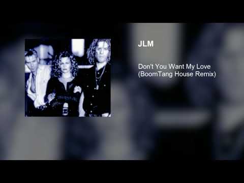 JLM — JLM - Don't You Want My Love (BoomTang House Remix)