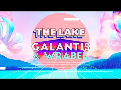 Galantis — Galantis & Wrabel - The Lake [Official Lyric Video]