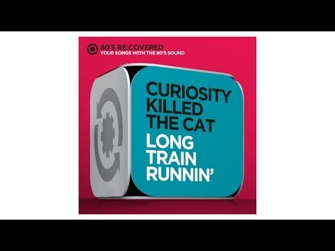 Curiosity Killed The Cat — Long Train Runnin`  - Curiosity Killed The Cat -  80´s Re:Covered