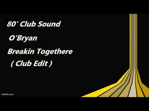 O'Bryan — O'Bryan - Breakin Togethere ( Club Edit )