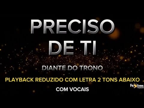 Diante Do Trono — Preciso de Ti - Diante do Trono - PLAYBACK REDUZIDO COM LETRA 2 TONS ABAIXO (COM VOCAIS)