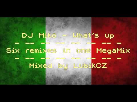 DJ Miko — Dj Miko - What's Up Six Remixes In One Megamix.mp4