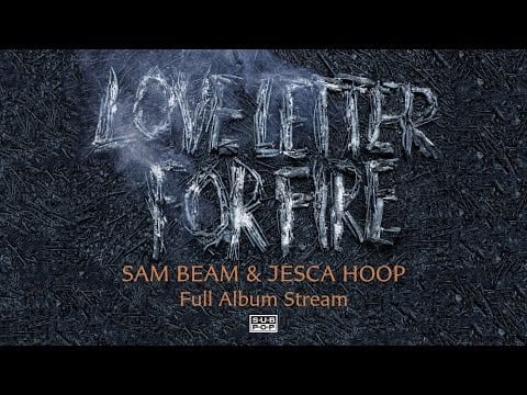Sam Beam — Sam Beam and Jesca Hoop - Love Letter For Fire [FULL ALBUM STREAM]