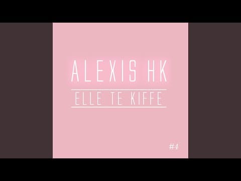 Alexis HK — Elle te kiffe