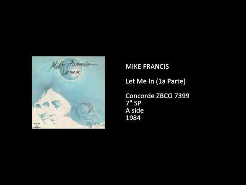Mike Francis — MIKE FRANCIS - Let Me In (1a Parte) - 1984