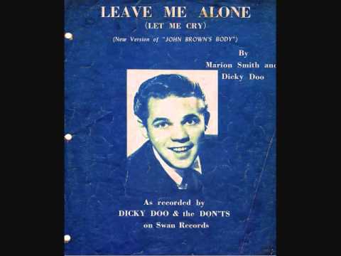 Dicky Doo & The Don'ts — Dicky Doo and the Don'ts - Leave Me Alone (Let Me Cry) (1958)
