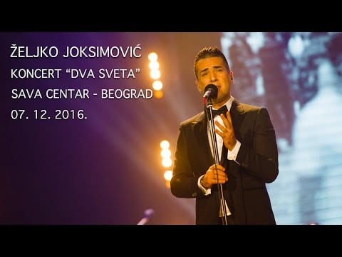 Željko Joksimović — ZELJKO JOKSIMOVIC -  DVA SVETA -  SAVA CENTAR - FULL CONCERT