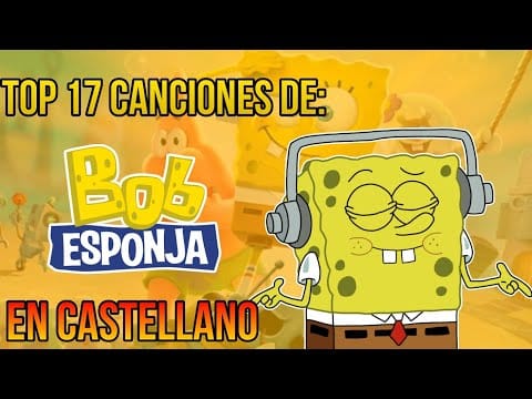 Spongebob Squarepants — TOP 17 CANCIONES DE BOB ESPONJA EN CASTELLANO