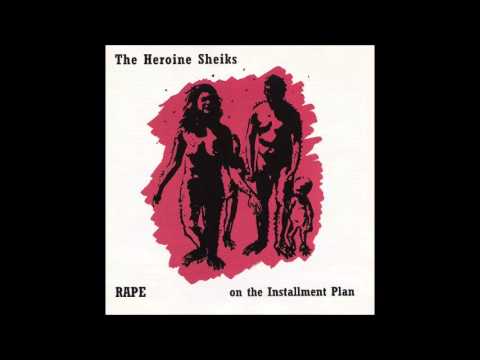 The Heroine Sheiks — The Heroine Sheiks - Rape on the Installment Plan (2000) [Full Album]