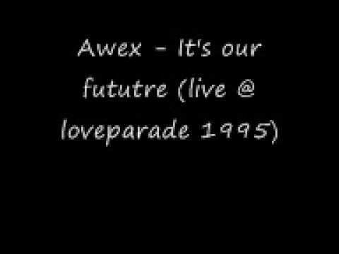 AWeX — awex - It's Our Future (Live @ Loveparade 1995)