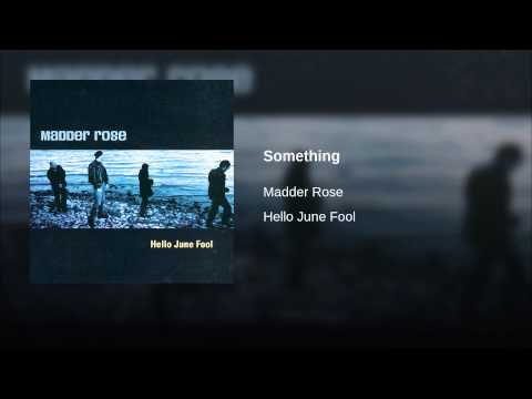 Madder Rose — Something