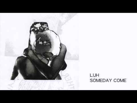 LUH (2) — LUH - Someday Come