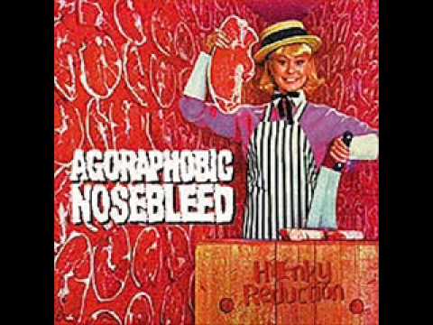 Agoraphobic Nosebleed — Agoraphobic Nosebleed-Honky Reduction Prt 1