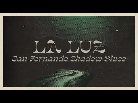 La Luz (2) — La Luz - San Fernando Shadow Blues (Official Audio)