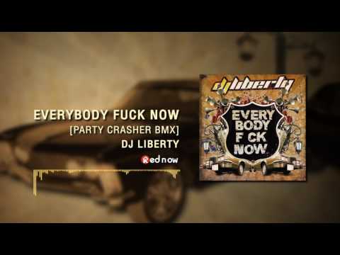 DJ Liberty — Everybody Fuck Now [Party Crasher Rmx] - DJ Liberty
