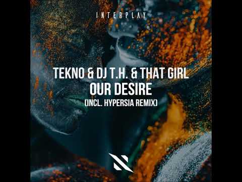 Dj T.H. — TEKNO, DJ T.H. & That Girl - Our Desire (Hypersia Remix)