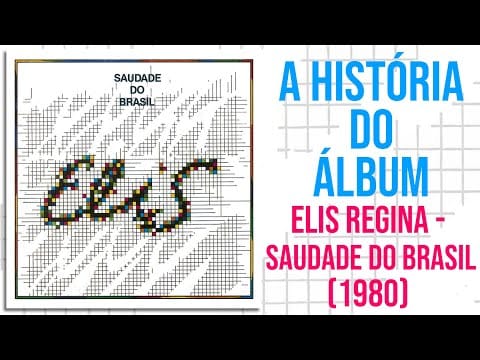 Elis Regina — A HISTÓRIA DO ÁLBUM #7 -  ELIS REGINA - SAUDADE DO BRASIL (1980)
