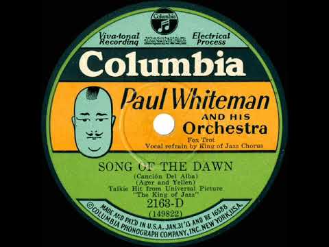 Paul Whiteman And His Orchestra — 1930 Paul Whiteman - Song Of The Dawn (Bing Crosby & chorus, vocal)