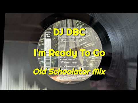 DJ DBC — DJ DBC - I'm Ready To Go (Old Schoolator Mix)