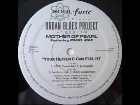 Urban Blues Project — Urban Blues Project Presents Mother Of Pearl ‎– Your Heaven (I Can Feel It) (U.B.P. Classic Dub)