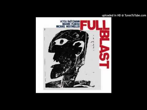 Peter Brötzmann — 01-full_blast_01Full Blast - Peter Brotzmann/Marino Pilakas/Michael Wertmuller - Full Blast I