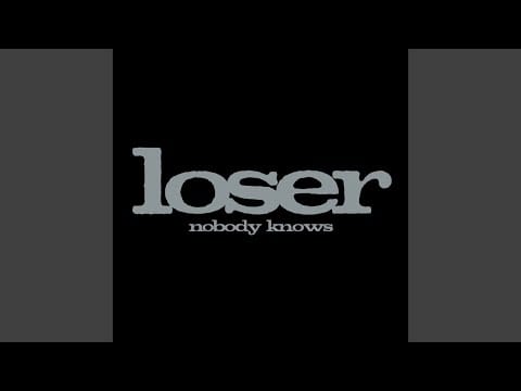 Loser (2) — Nobody Knows