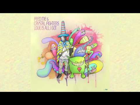 Feed Me — Feed Me & Crystal Fighters - Love Is All I Got (Audio)