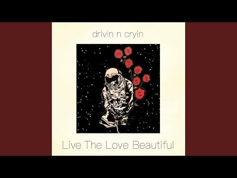 Drivin' N' Cryin' — Live the Love Beautiful