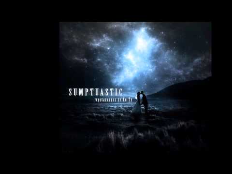 Sumptuastic — SUMPTUASTIC-WYSTARCZYSZ TYLKO TY (official new single)