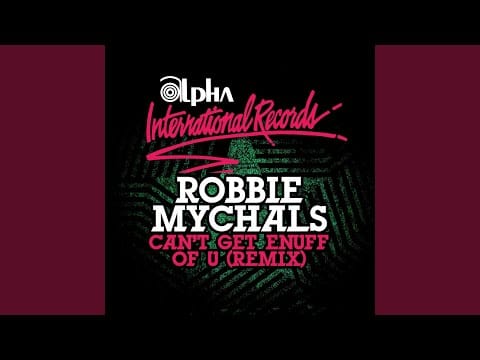 Robbie Mychals — Can't Get Enuff Of U (Single Remix)