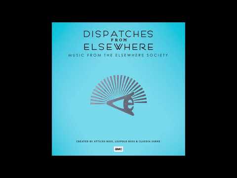 Claudia Sarne — Atticus Ross - Elsewhere - Dispatches from Elsewhere (Music from the Elsewhere Society)