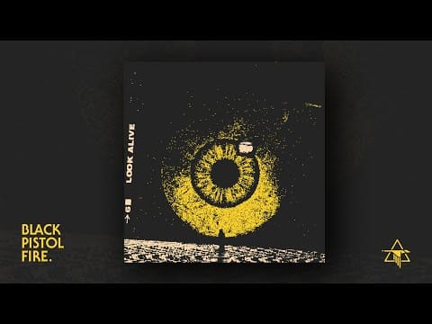 Black Pistol Fire — Black Pistol Fire - Look Alive (The Album Visualizer)
