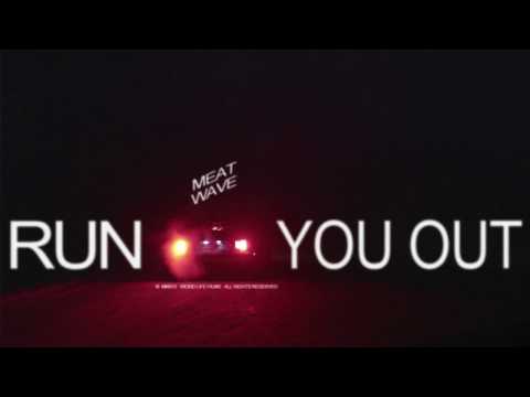 Meat Wave — Run You Out