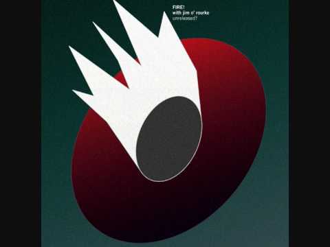 Jim O’Rourke — Fire! with Jim O`Rourke "Are you both still unreleased?"