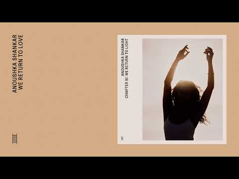 Anoushka Shankar — Anoushka Shankar - We Return to Love (Official Audio)