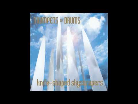 Trumpets & Drums — Trumpets + Drums - Knife Shaped Skyscrapers [full album] [320 kbps]