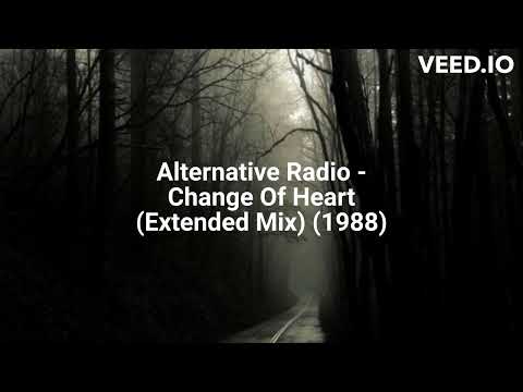 Alternative Radio — Alternative Radio - Change Of Heart (Extended Mix) (1988)