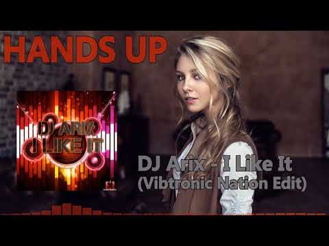 DJ Arix — DJ Arix - I Like It (Vibronic Nation Edit)