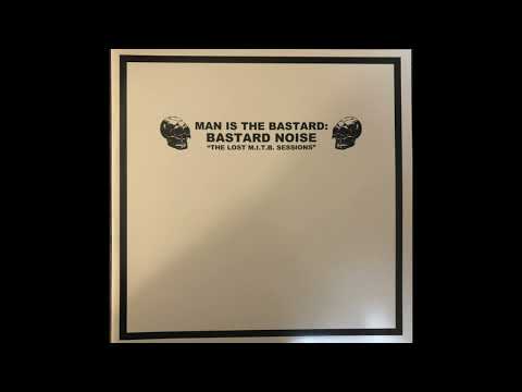 Bastard Noise — Man Is The Bastard: Bastard Noise - The Lost M.I.T.B. Sessions (Full Album)